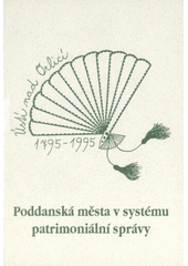 kniha Poddanská města v systému patrimoniální správy [sborník příspěvků z konference v Ústí nad Orlicí 12.-13. září 1995], Státní okresní archiv 1996