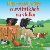 kniha Moje malá knížka O zvířátkách na statku , Slovart - Print 2011