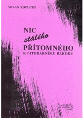 kniha Nic stálého přítomného k literárnímu baroku, Masarykova univerzita 1999