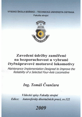 kniha Zavedení údržby zaměřené na bezporuchovost u vybrané čtyřnápravové motorové lokomotivy autoreferát doktorské disertační práce, VŠB-TU Ostrava, Fakulta strojní 2009