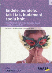 kniha Endele, bendele, tak i tak, budeme si spolu hrát Praktické náměty na tvořivé a dramatické činnosti v předškolním vzdělávání, Raabe 2014