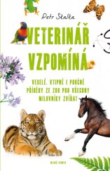 kniha Veterinář vzpomíná Veselé, vtipné i poučné příběhy ze ZOO pro všechny milovníky zvířat, Mladá fronta 2013