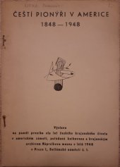 kniha Čeští pionýři v Americe 1848-1948 Výstava na paměť prvního sta let českého krajanského života v americkém zámoří, pořádaná knihovnou a krajanským archivem Náprstkova muzea v létě 1948 v Praze I, s.n. 1948