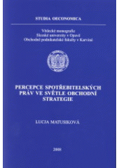 kniha Percepce spotřebitelských práv ve světle obchodní strategie, Slezská univerzita v Opavě, Obchodně podnikatelská fakulta 2008