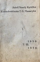 kniha Kytička k osmdesátinám T.G. Masaryka 7.III.1850-1930 : ... z osobních pozorování a dojmů ..., Jos. Hladký 1930