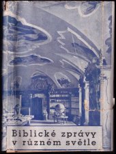 kniha Biblické zprávy v různém světle výklady Sedláčkova starozákonního semináře při theologické fakultě c. k. české university v Praze, V. Kotrba 1909