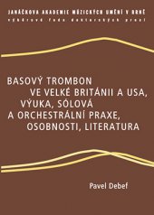 kniha Basový trombon ve Velké Británii a USA, výuka, sólová a orchestrální praxe, osobnosti, literatura, Janáčkova akademie múzických umění v Brně 2014