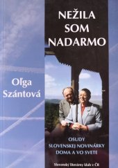 kniha Nežila som nadarmo osudy slovenskej novinárky doma a vo svete, Slovenský literárny klub 2006