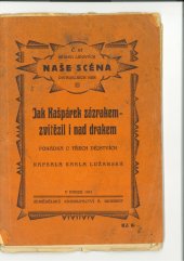 kniha Jak Kašpárek zázrakem - zvítězil i nad drakem pohádka o třech dějstvích, Alois Neubert 1931