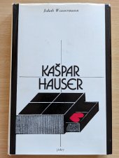 kniha Kašpar Hauser, aneb, Netečná srdce, Svoboda 1973