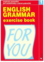 kniha English grammar for you exercise book : anglická gramatika pro začátečníky a mírně pokročilé, Pierot 2007