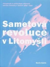 kniha Sametová revoluce v Litomyšli příspěvek k politickým dějinám okresu Svitavy v letech 1989-1991, RML 2009