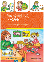 kniha Rozhýbej svůj jazýček Zábavné hry pro rozvoj řeči, Grada 2019