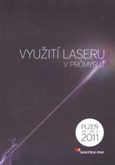 kniha Využití laseru v průmyslu MATEX PM : [Plzeň 29.-30.3.2011, Tribun EU 2011