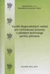 kniha Využití diagnostických metod pro rozhodovací procesy v pěstební technologii jarního ječmene (metodika pro zemědělskou praxi), Agrotest fyto 2011