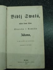 kniha Biblj swatá aneb wšechna Swatá Písma Starého i Nového Zákona, Nákladem E. Reicharda a komp. 1872