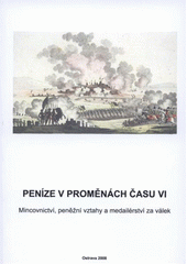 kniha Peníze v proměnách času VI mincovnictví, peněžní vztahy a medailérství za válek od antiky až po Vídeňský kongres : sborník konference, MARQ 2008