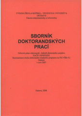 kniha Sborník doktorandských prací odborné práce doktorandů - řešitelů doktorského projektu GAČR 102/05/H525 : racionalizace studia doktorského studijního programu na FEI VŠB-TU Ostrava v roce 2007, Vysoká škola báňská - Technická univerzita, Fakulta elektrotechniky a informatiky 2008