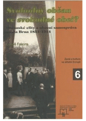 kniha Svobodný občan ve svobodné obci? občanské elity a obecní samospráva města Brna 1851-1914, Matice moravská pro Výzkumné středisko pro dějiny střední Evropy: prameny, země, kultura 2007