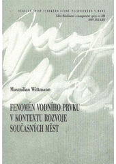 kniha Fenomén vodního prvku v kontextu rozvoje současných měst = The water element phenomenon in the context of contemporary cities development : zkrácená verze habilitační práce, VUTIUM 2008