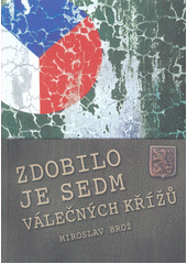 kniha Zdobilo je sedm válečných křížů, Československá obec legionářská ve Vršovicích 2013