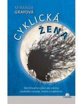 kniha Cyklická žena Menštruačný cyklus ako nástroj osobného rozvoja, šťastia a naplnenia, Citadella 2015