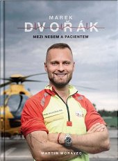kniha Marek Dvořák: Mezi nebem a pacientem, Martin Moravec 2023