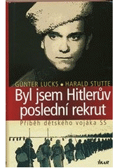 kniha Byl jsem Hitlerův poslední rekrut příběh dětského vojáka SS, Ikar 2011