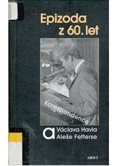 kniha Epizoda z 60. let korespondence Václava Havla a Aleše Fetterse, ARSCI 2006