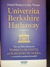 kniha Univerzita Berkshire Hathaway  Více než 30 let zkušeností Warrena Buffetta a Charlieho Mungera z výročních zasedání akcionářů , Wood & Company 2017