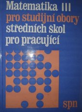 kniha Matematika III pro studijní obory středních škol pro pracující, SPN 1984