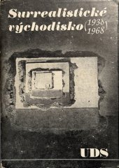 kniha Surrealistické východisko 1938-1968 sborník uspoř. [a úv. studii] Vědomí krise a krise vědomí [naps.] Stanislav Dvorský, Československý spisovatel 1969