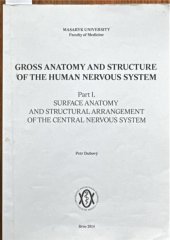 kniha Gross anatomy and structure of the human nervous system. Part I., - Surface anatomy and structural arrangement of the central nervous system, Masaryk University, Faculty of Medicine 1999