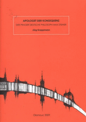 kniha Apologet der Konsequenz der Prager deutsche Philosoph Max Steiner, Univerzita Palackého v Olomouci 2009