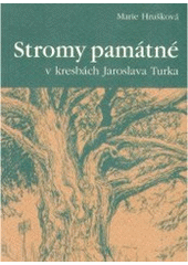 kniha Stromy památné v kresbách Jaroslava Turka, Marie Hrušková 2007