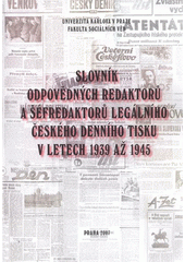 kniha Slovník odpovědných redaktorů a šéfredaktorů legálního českého denního tisku v letech 1939 až 1945, Matfyzpress 2007