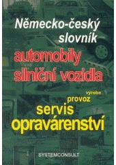 kniha Německo-český slovník automobily, silniční vozidla : výroba, provoz, servis, opravárenství, Systemconsult 2003