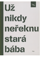 kniha Už nikdy neřeknu stará bába příběhy našich sousedů, Post Bellum 2017