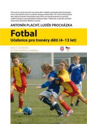 kniha Fotbal - Učebnice pro trenéry dětí (4-13 let), Mladá fronta 2014