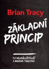 kniha Základní princip To nejdůležitější z Briana Tracyho, Management Press 2017