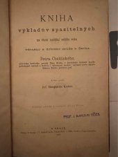 kniha Kniha výkladův spasitelných na čtení nedělní celého roku věrného a dobrého muže a Čecha Petra Chelčického ... naučení upřimně podle smyslu Zákona Božího položeno jest. [Díl první], Družstvo Českobratrské 1890