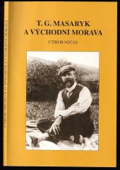 kniha T.G. Masaryk a východní Morava kandidatura, vítězství ve volbách a intervenční práce říšského poslance 4. volebního obvodu českých měst na Moravě ve světle jeho korespondence z let 1907-1914, Matice moravská 1997