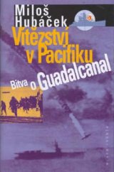 kniha Vítězství v Pacifiku bitva o Guadalcanal, Mladá fronta 1999