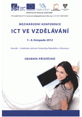 kniha Mezinárodní konference ICT ve vzdělávání 7.-8. listopadu 2012 : Konvikt - Umělecké centrum Univerzity Palackého v Olomouci : sborník příspěvků, Univerzita Palackého v Olomouci 2012