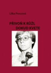 kniha Přivoň k růži, dokud kvete, Tribun EU 2012