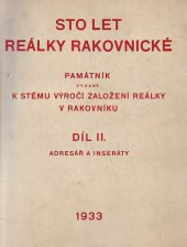 kniha Sto let reálky rakovnické Díl II, - Adresář a inseráty - památník vydaný k stému výročí založení reálky v Rakovníku., Sbor pro oslavu stoletého jubilea reálky rakovnické 1933