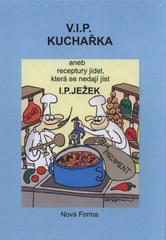 kniha V.I.P. kuchařka, aneb, Receptury jídel, která se nedají jíst, Nová Forma 2010