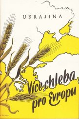 kniha Více chleba pro Evropu východ odpovídá : [Ukrajina, Orbis 1943