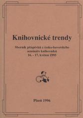 kniha Knihovnické trendy = Bibliothekarstrends : sborník příspěvků z česko-bavorského semináře knihovníků : 16.-17. květen 1995, Státní vědecká knihovna 1996