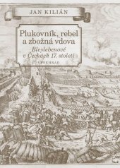 kniha Plukovník, rebel a zbožná vdova Bleylebenové v Čechách 17. století, Vyšehrad 2020